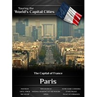 Touring the World's Capital Cities Paris: The Capital of France 