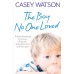 The Boy No One Loved: A Heartbreaking True Story of Abuse, Abandonment and Betrayal book online