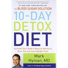 The Blood Sugar Solution 10-Day Detox Diet: Activate Your Body's Natural Ability to Burn Fat and Lose Weight Fast 