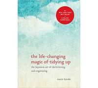 Life-Changing Magic of Tidying Up: The Japanese Art of Decluttering and Organizing