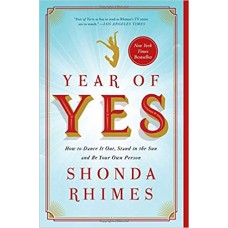 Year of Yes: How to Dance It Out, Stand In the Sun and Be Your Own Person book online