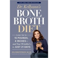 Dr. Kellyann’s Bone Broth Diet: Lose Up to 15 Pounds, 4 Inches--and Your Wrinkles!--in Just 21 Days