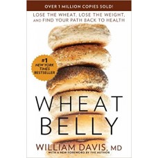 Wheat Belly: Lose the Wheat, Lose the Weight, and Find Your Path Back to Health book online