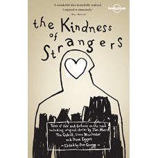 The Kindness of Strangers (Lonely Planet Travel Literature) book online